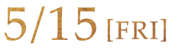 5/15[FRI]